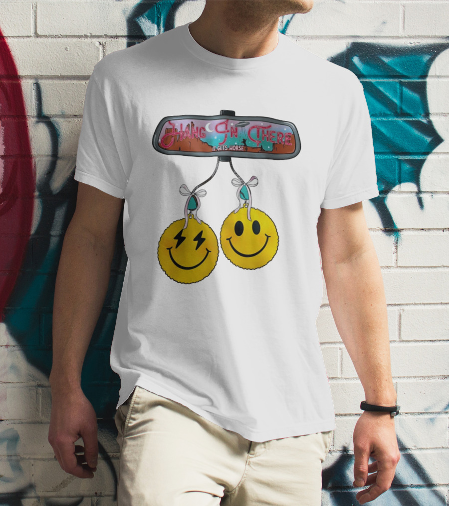 Hang In There It Gets Worse Smiley Faces Rearview Mirror T-Shirt