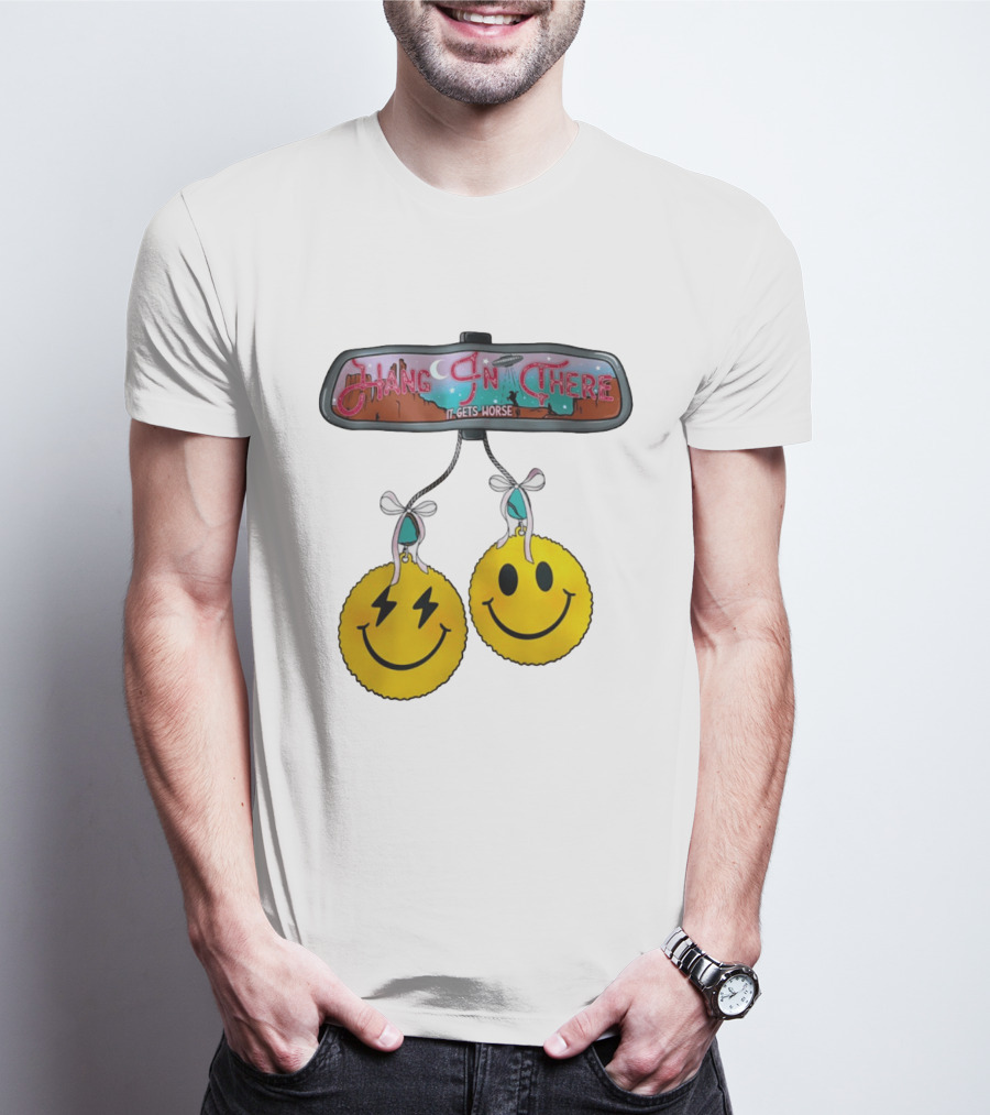 Hang In There It Gets Worse Smiley Faces Rearview Mirror T-Shirt