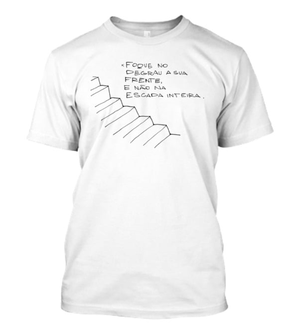 Foque No Degrau A Sua Frente E Não Na Escada Inteira Desenho De Escada T-Shirt