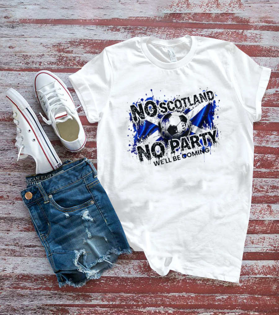 No Scotland No Party We'll Be Coming 2026 Scottish Flag Soccer T-Shirt
