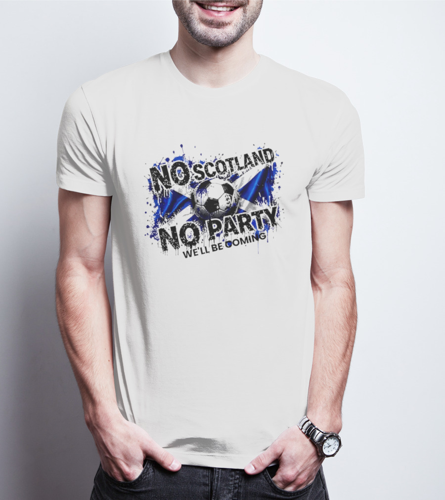 No Scotland No Party We'll Be Coming 2026 Scottish Flag Soccer T-Shirt