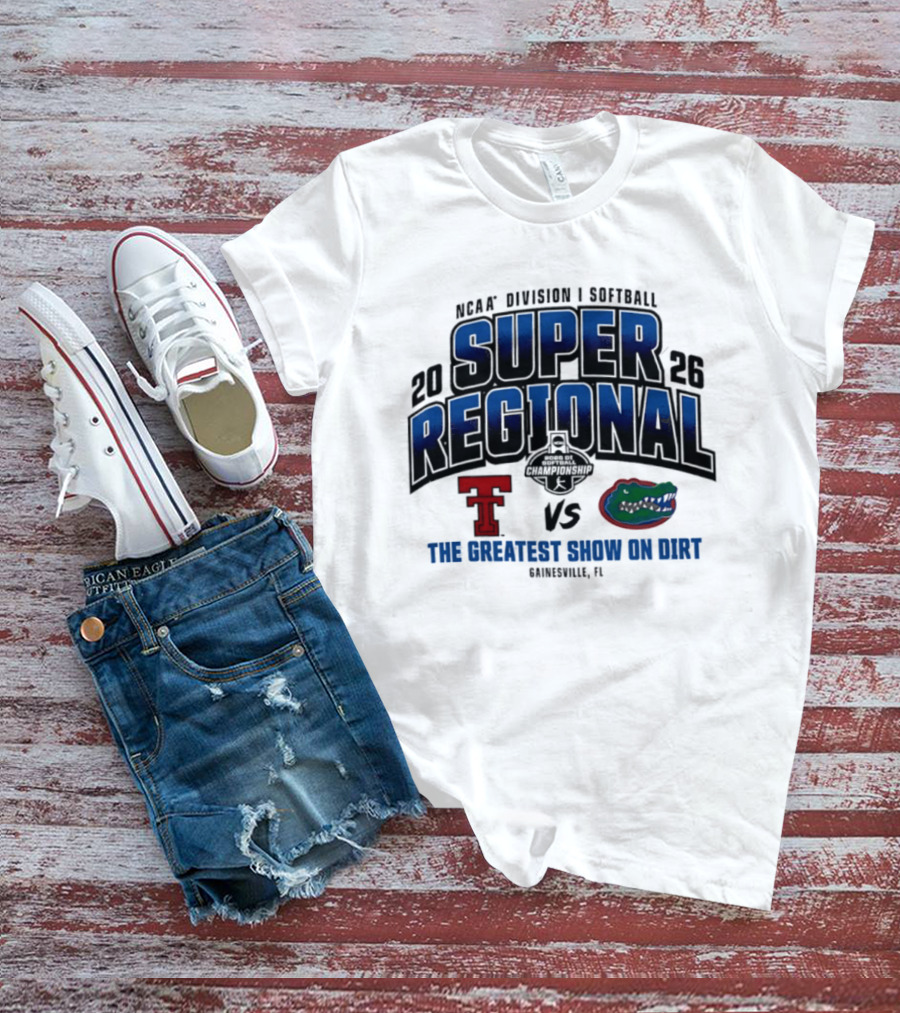 NCAA Division I Softball 2026 Super Regional Texas Tech Vs Florida The Greatest Show On Dirt Gainesville FL T-Shirt