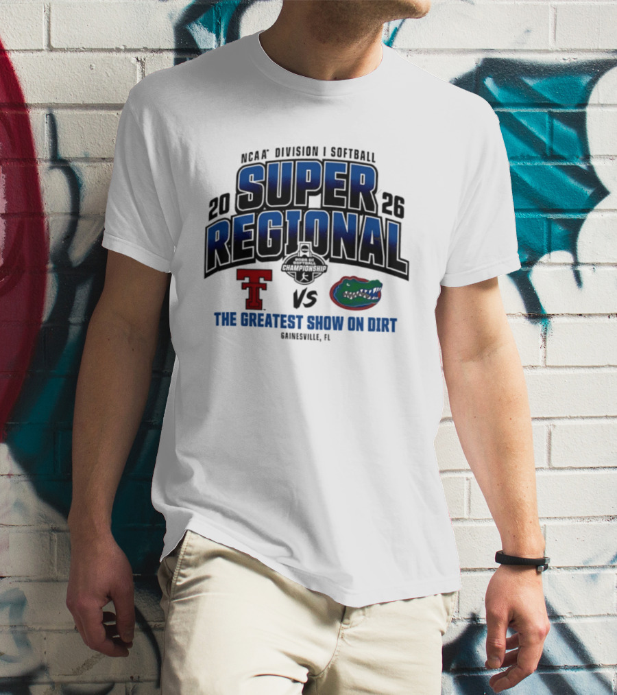NCAA Division I Softball 2026 Super Regional Texas Tech Vs Florida The Greatest Show On Dirt Gainesville FL T-Shirt