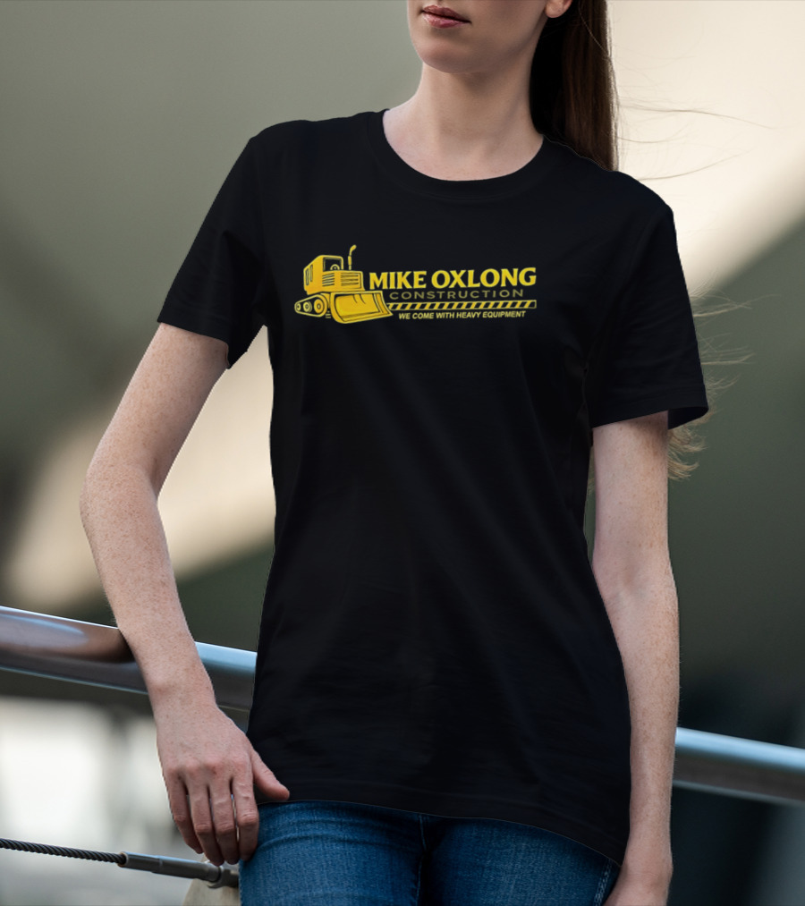 Mike Oxlong Construction Heavy Equipment Humor Bulldozer T-Shirt