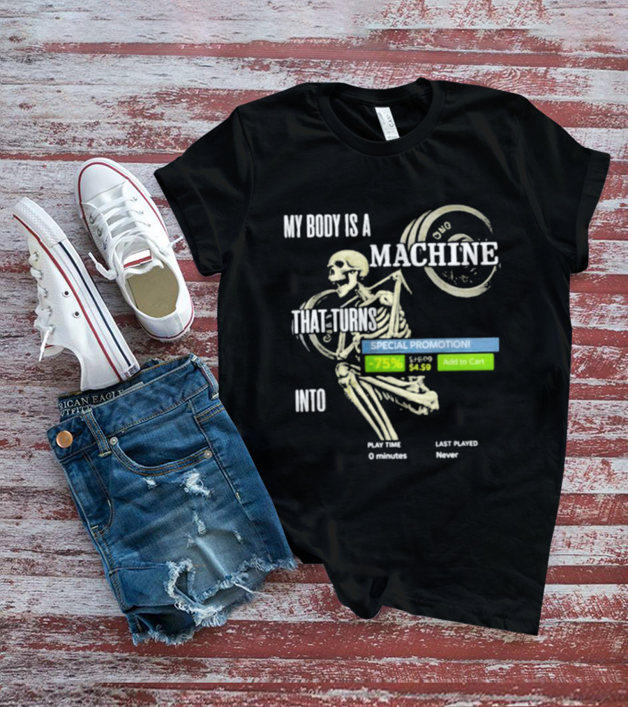 My Body Is A Machine Skeleton Weightlifting Time Turns Into Special Promotion T-Shirt