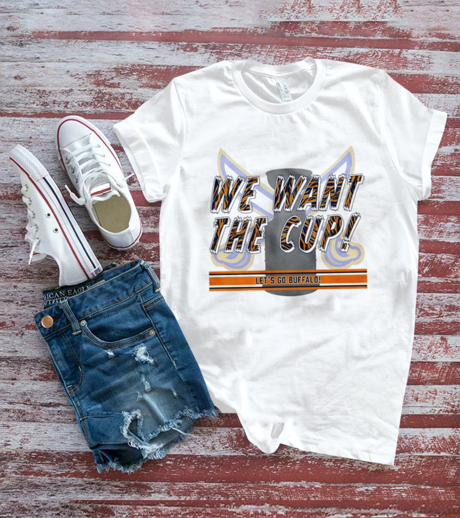 We Want The Cup Let's Go Buffalo T-Shirt