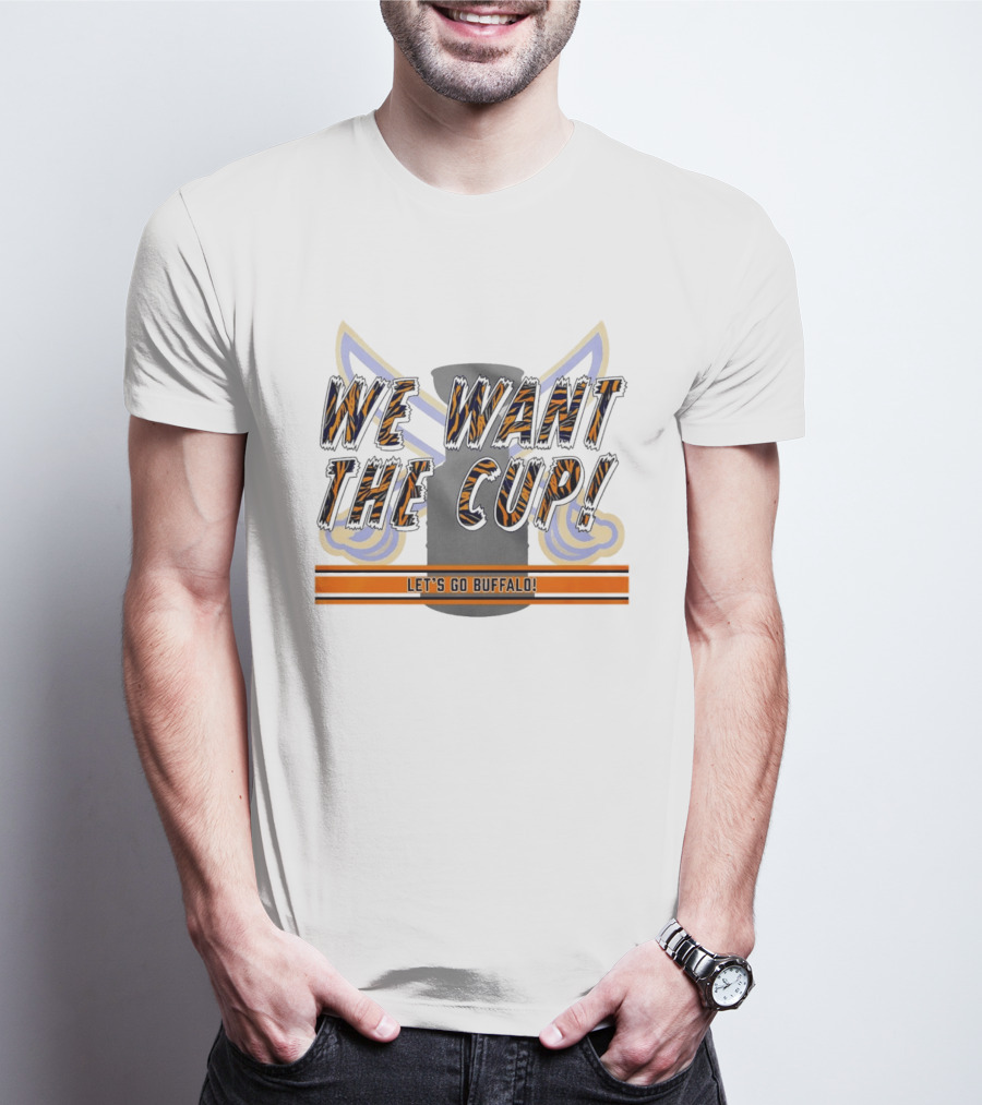 We Want The Cup Let's Go Buffalo T-Shirt