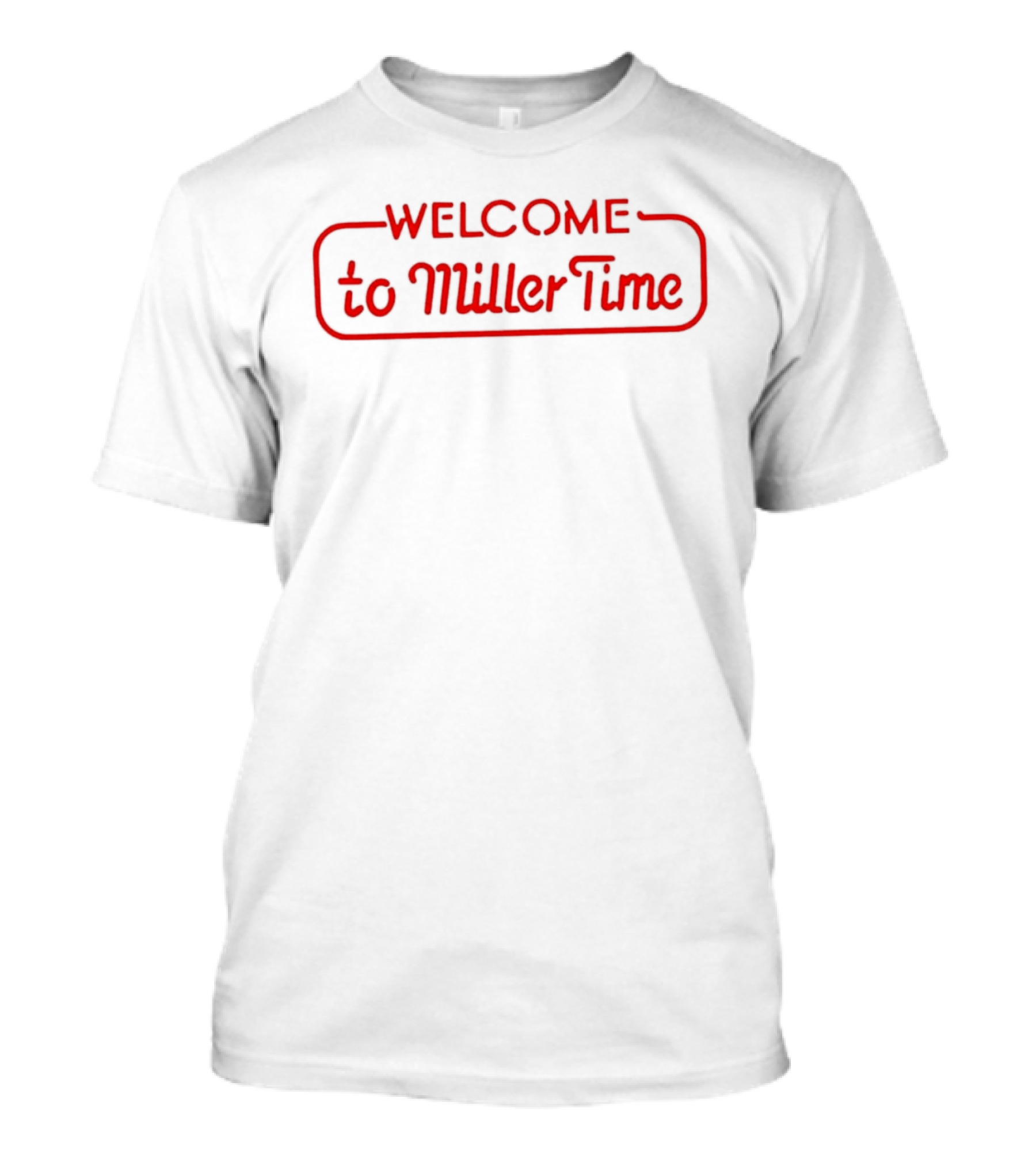 Welcome To Miller Time T-Shirt