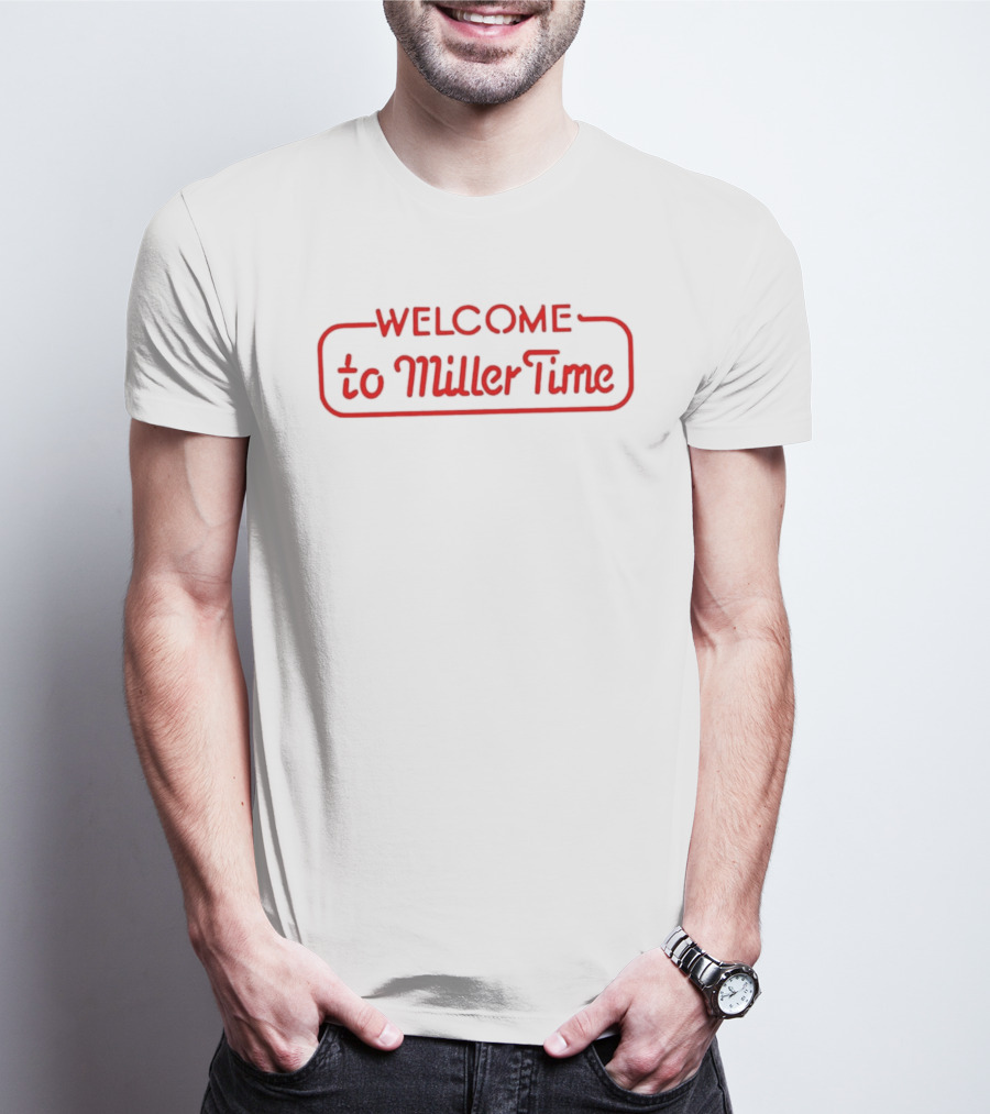 Welcome To Miller Time T-Shirt