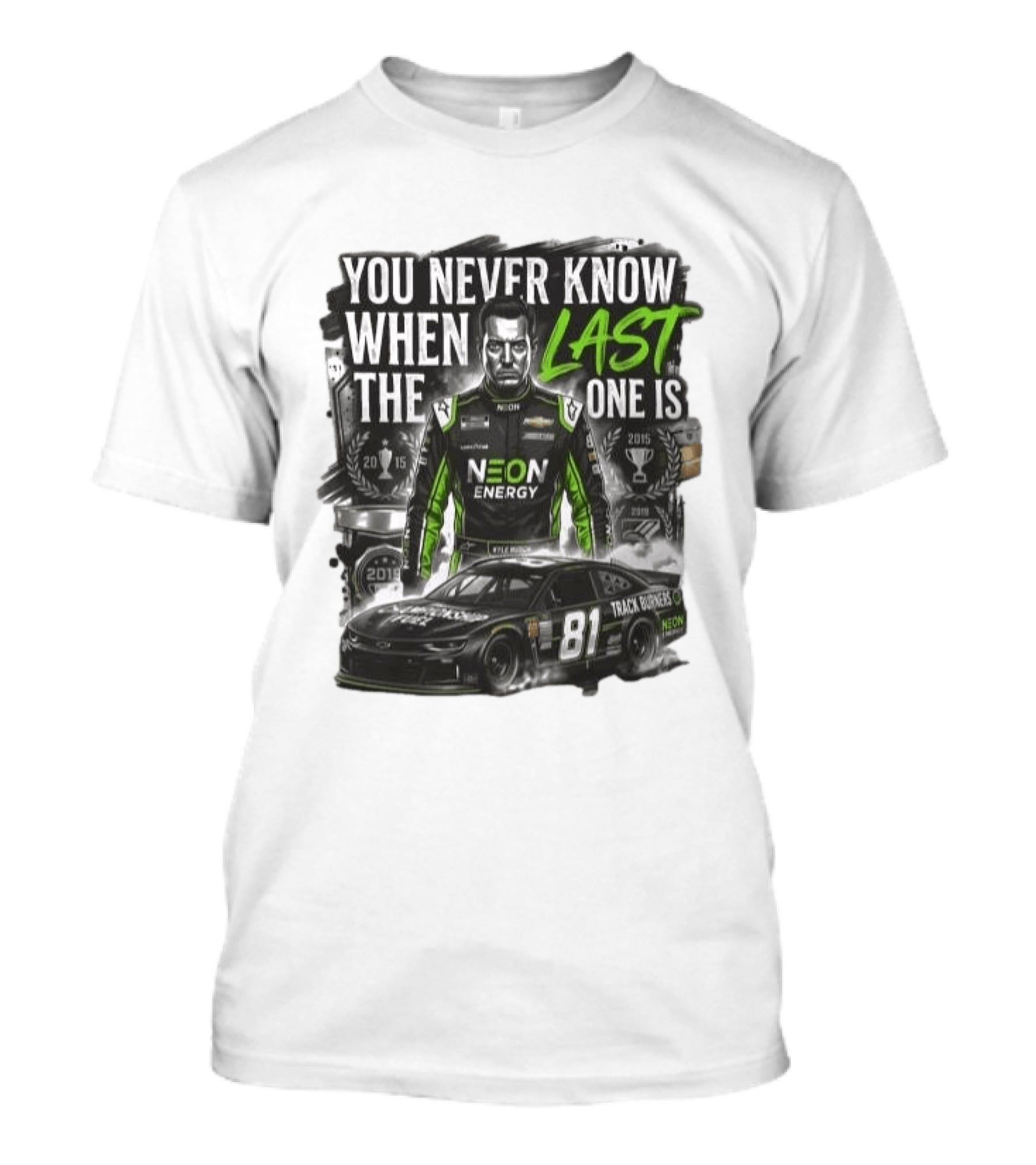You Never Know When The Last One Is Neon Energy Racing 81 Track Burner T-Shirt