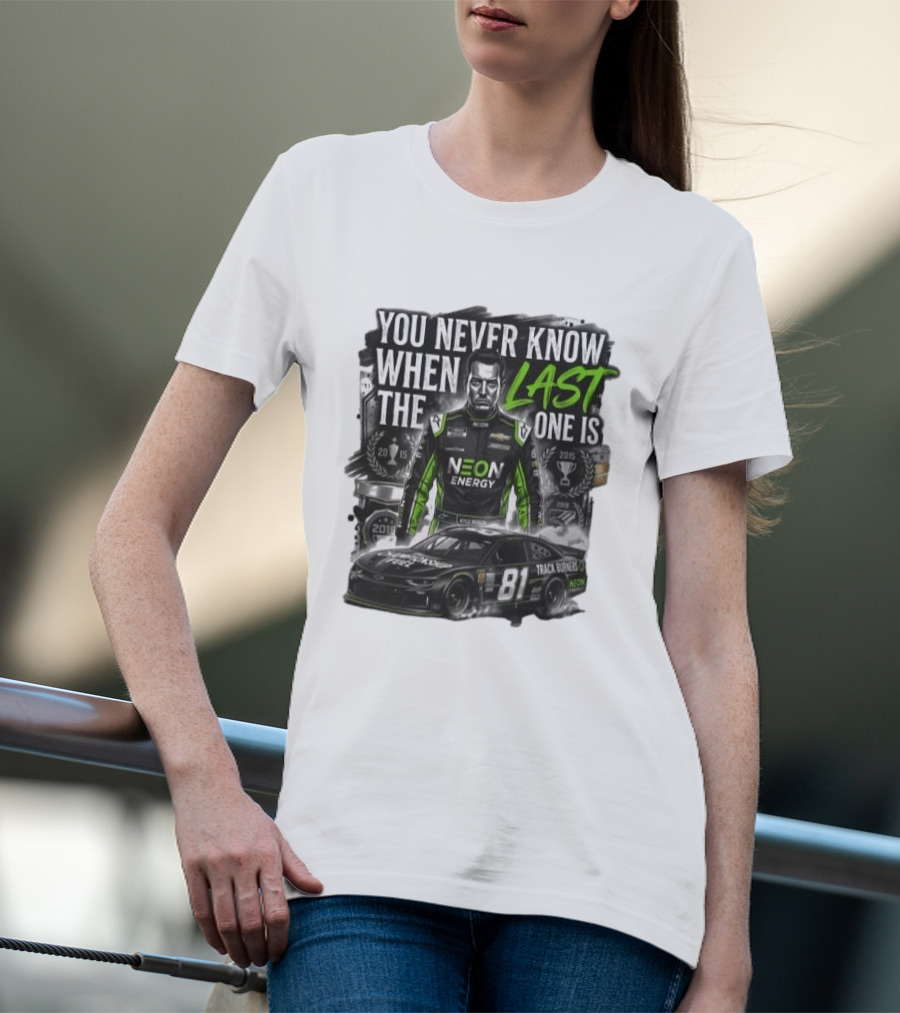You Never Know When The Last One Is Neon Energy Racing 81 Track Burner T-Shirt