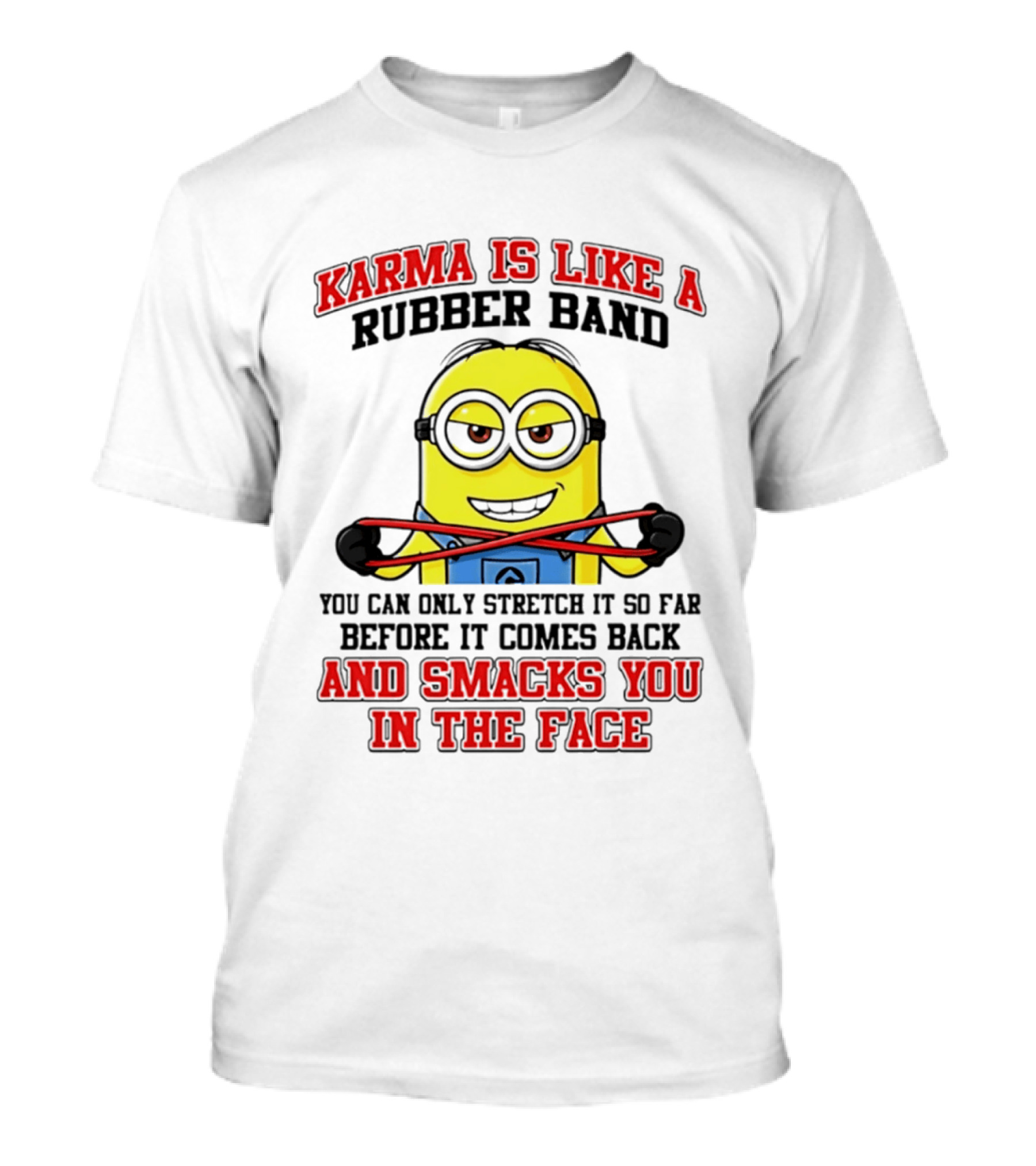 Karma Is Like A Rubber Band Minion Smacks You In The Face T-Shirt
