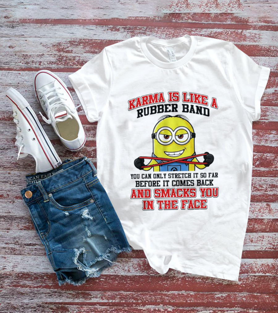 Karma Is Like A Rubber Band Minion Smacks You In The Face T-Shirt