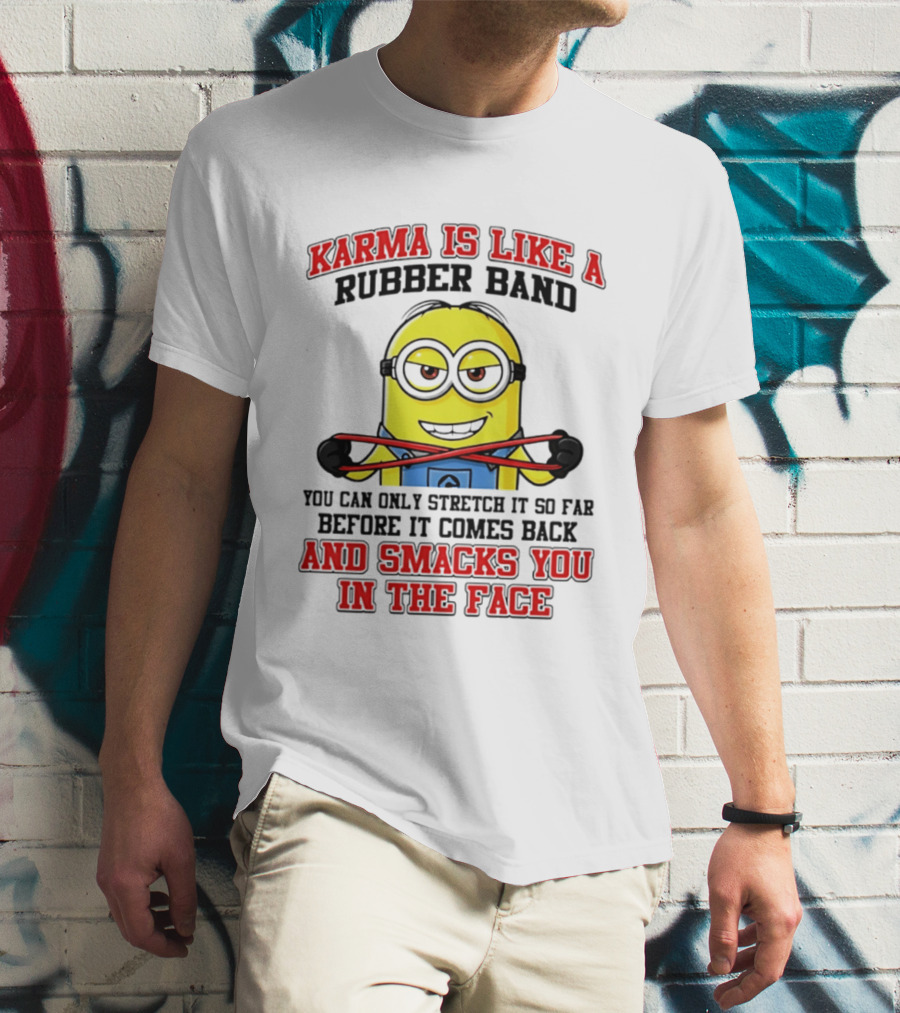 Karma Is Like A Rubber Band Minion Smacks You In The Face T-Shirt