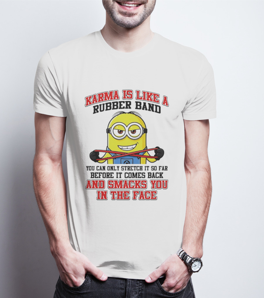 Karma Is Like A Rubber Band Minion Smacks You In The Face T-Shirt