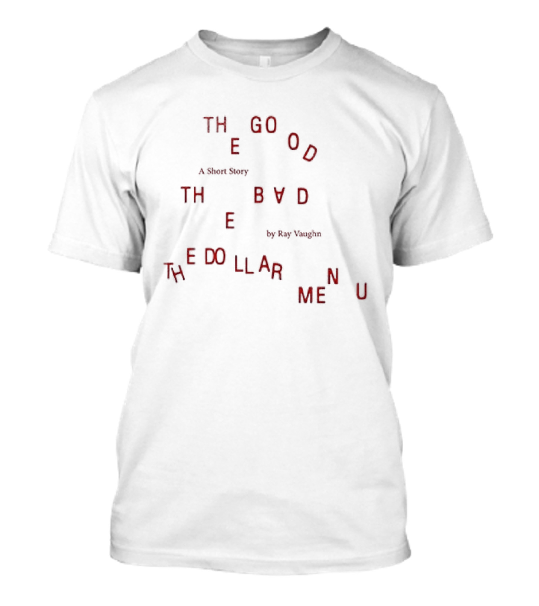 Ray Vaughn The Good The Bad The Dollar Menu A Short Story T-Shirt