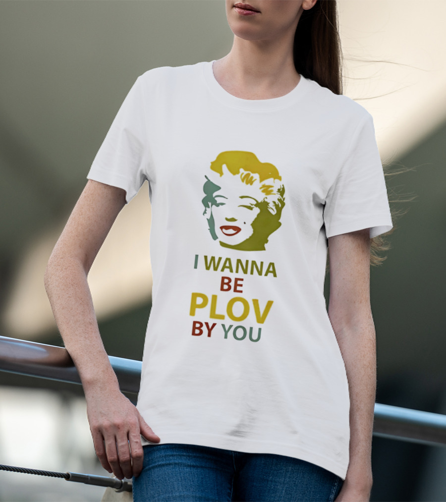 Marilyn Monroe I Wanna Be Plov By You Pop T-Shirt