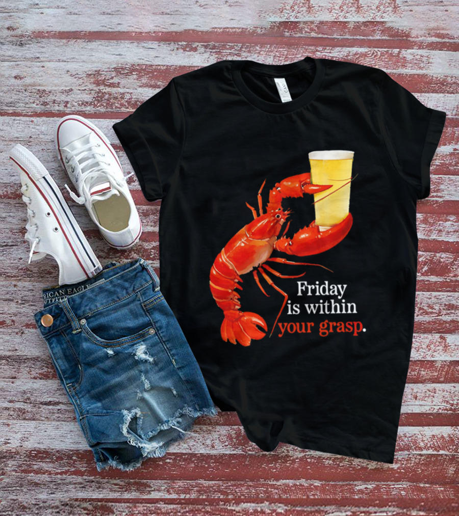 Friday Is Within Your Grasp Lobster Holding Beer T-Shirt