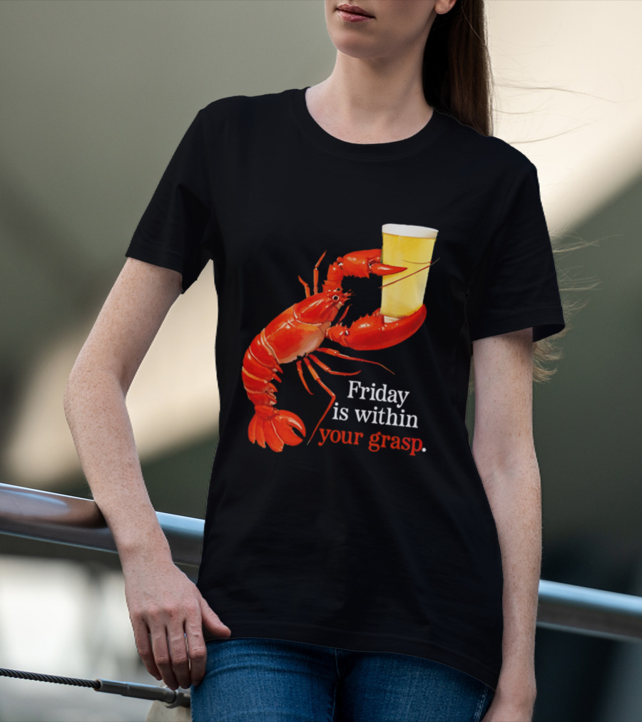Friday Is Within Your Grasp Lobster Holding Beer T-Shirt