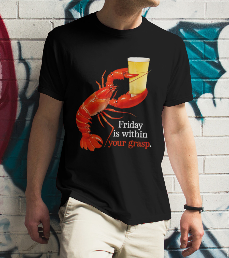 Friday Is Within Your Grasp Lobster Holding Beer T-Shirt