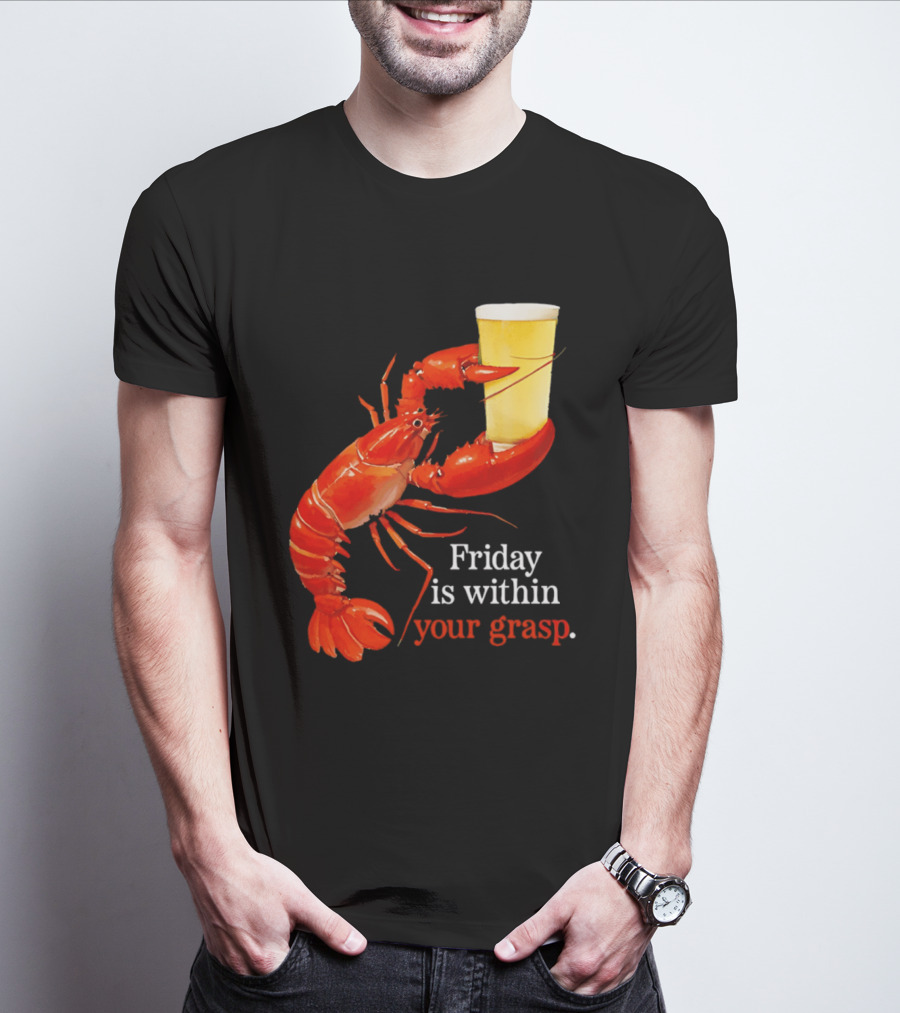 Friday Is Within Your Grasp Lobster Holding Beer T-Shirt
