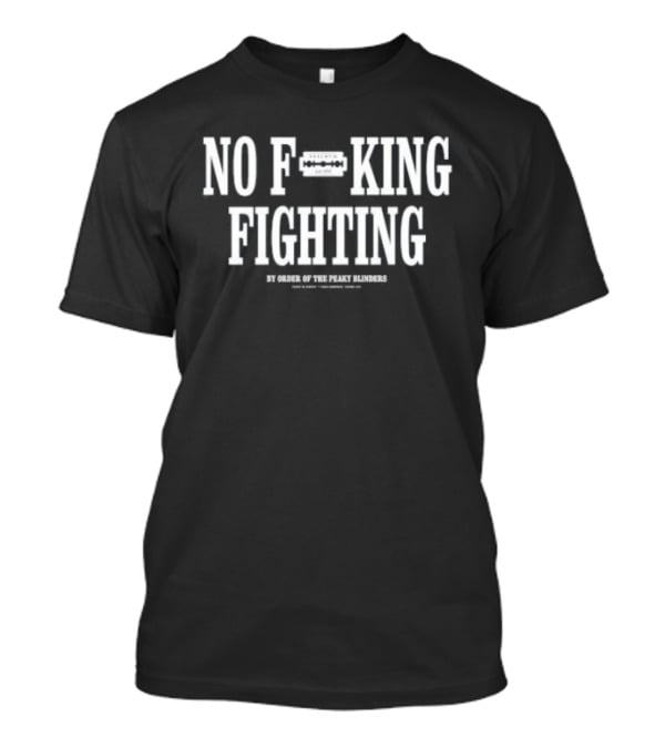Peaky Blinders No Fking Fighting T-Shirt