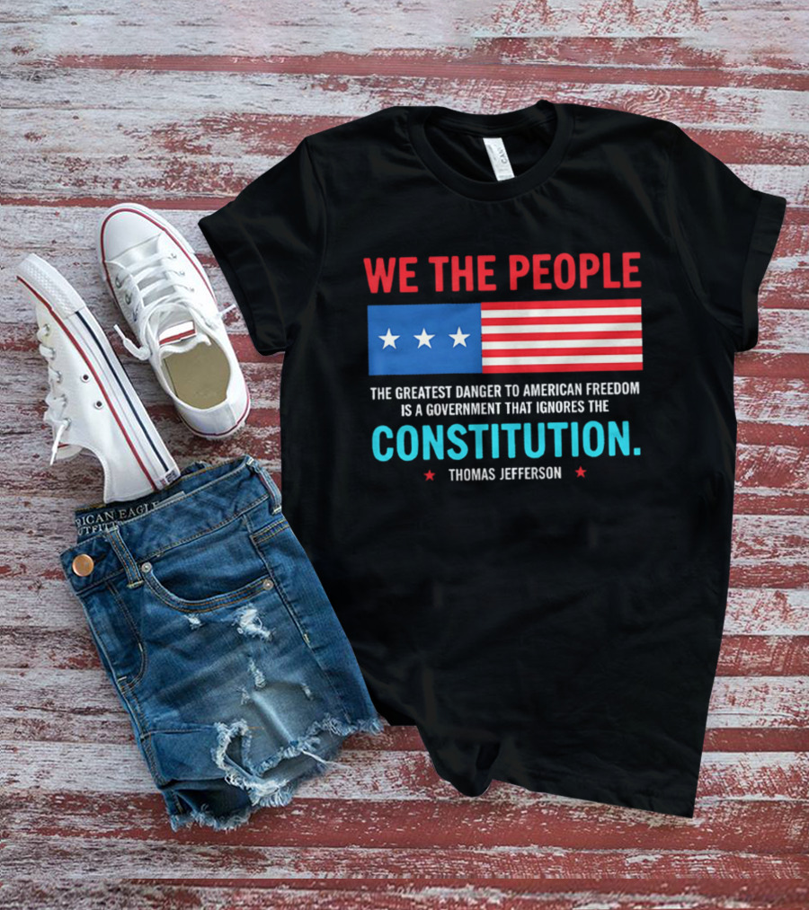 We The People Flag American Freedom Constitution Thomas Jefferson T-Shirt