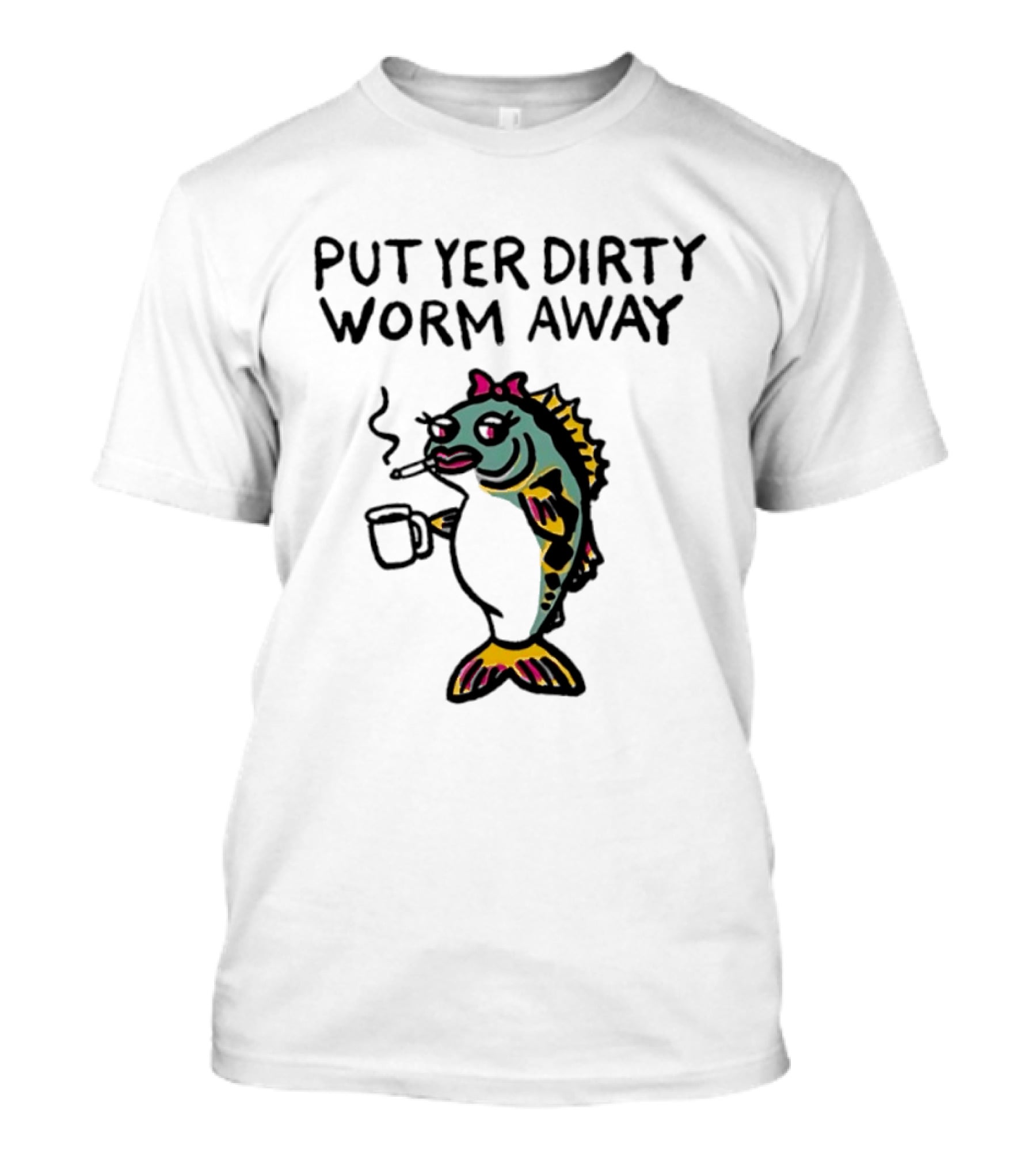 Put Yer Dirty Worm Away Fish Smoking Coffee Fun T-Shirt
