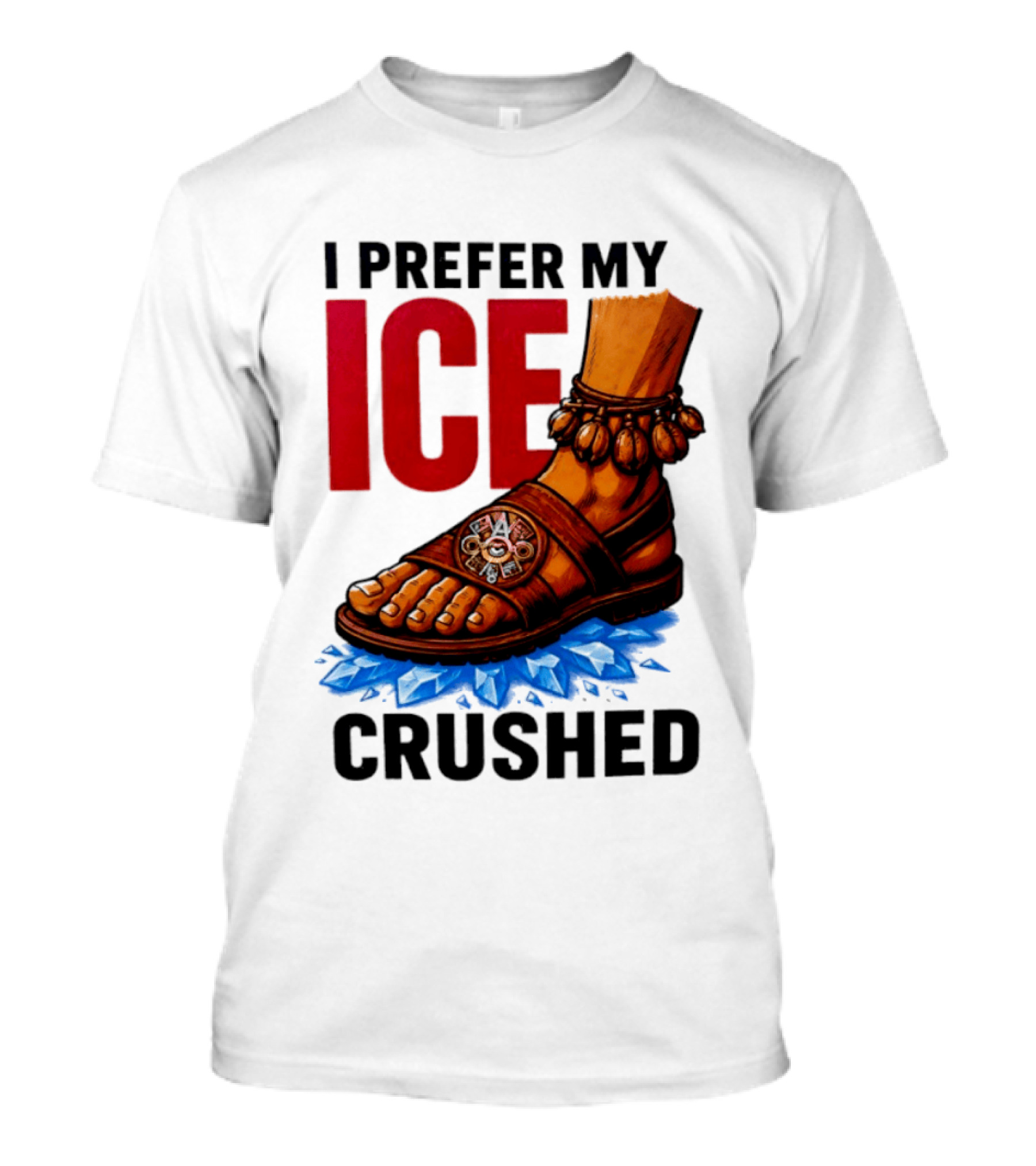 I Prefer My Ice Crushed Foot Step T-Shirt