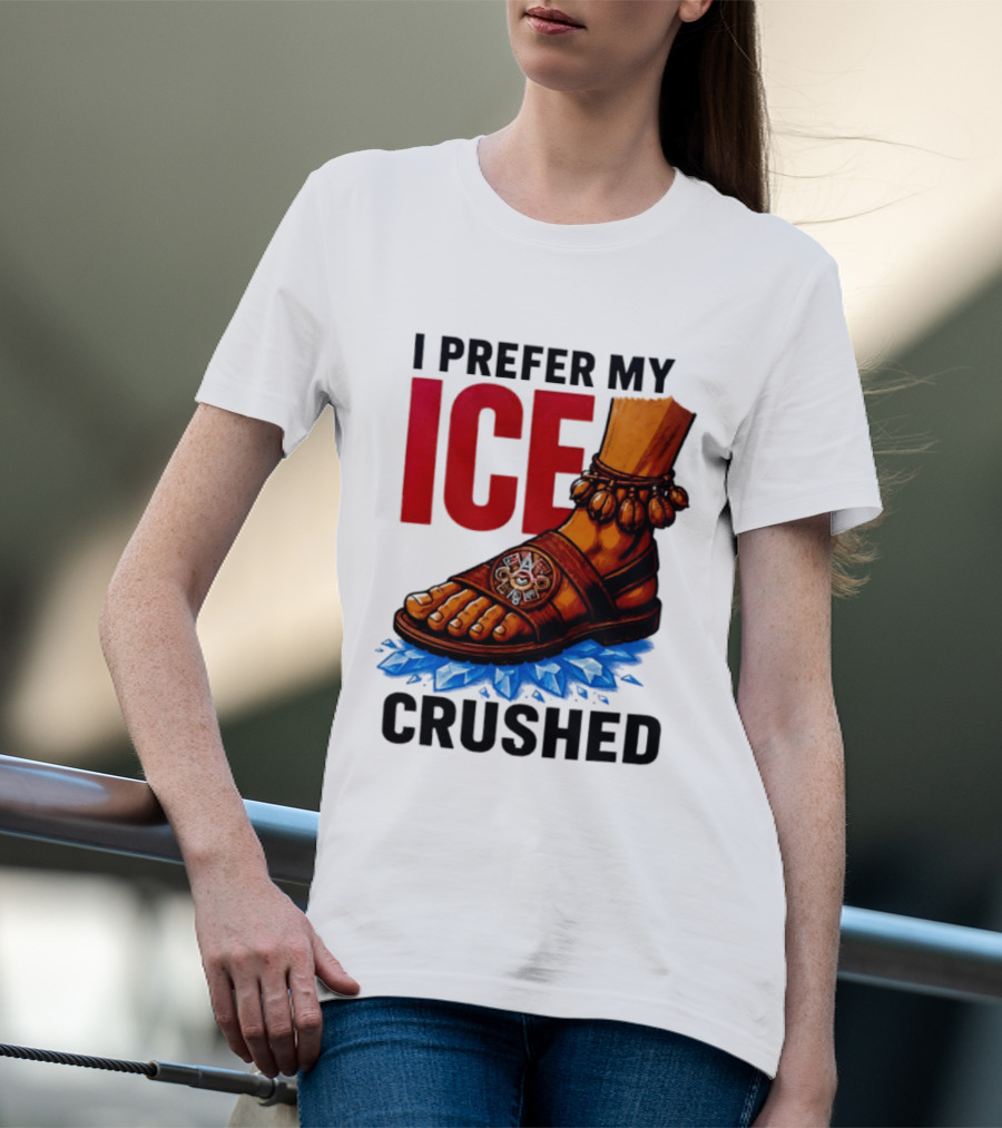 I Prefer My Ice Crushed Foot Step T-Shirt