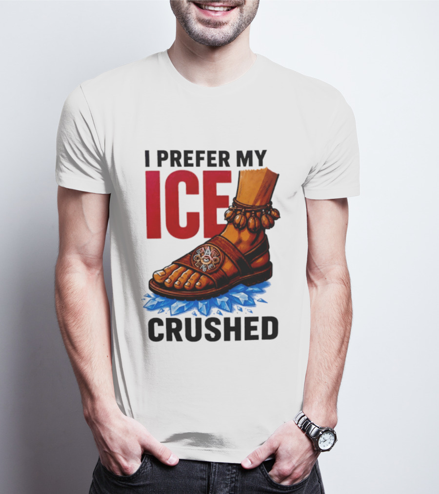 I Prefer My Ice Crushed Foot Step T-Shirt