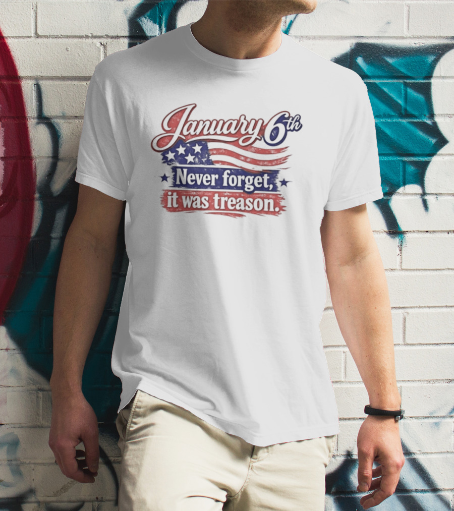 January 6th Never Forget It Was Treason US Flag T-Shirt