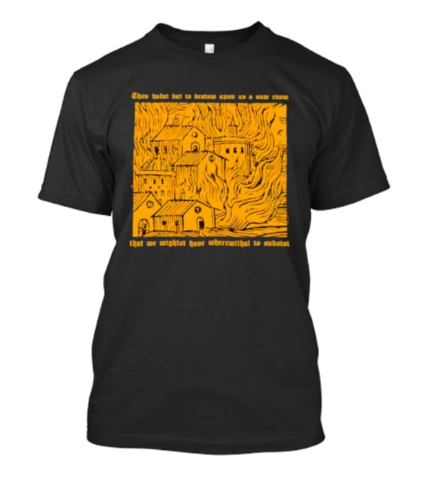 Blackbird Raum Thou Hast But To Bestow Upon Us A Sum Enom That We Might Have Wherewithal To Endure T-Shirt