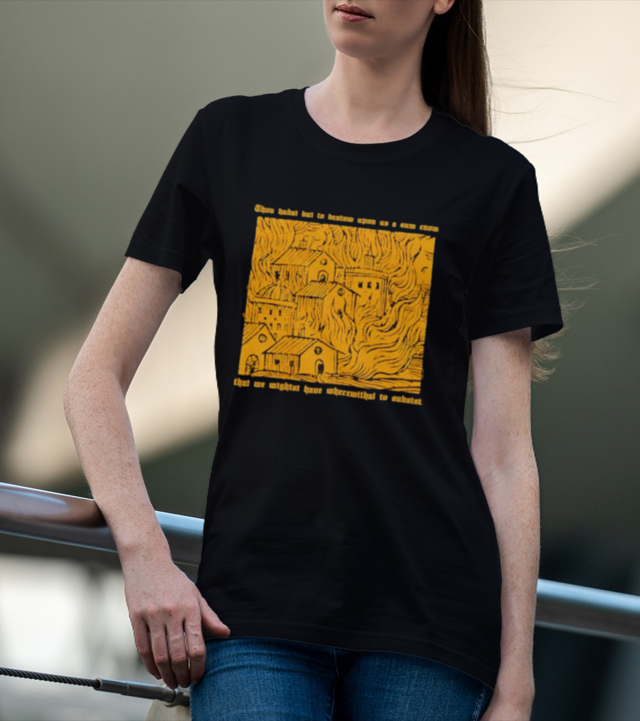Blackbird Raum Thou Hast But To Bestow Upon Us A Sum Enom That We Might Have Wherewithal To Endure T-Shirt
