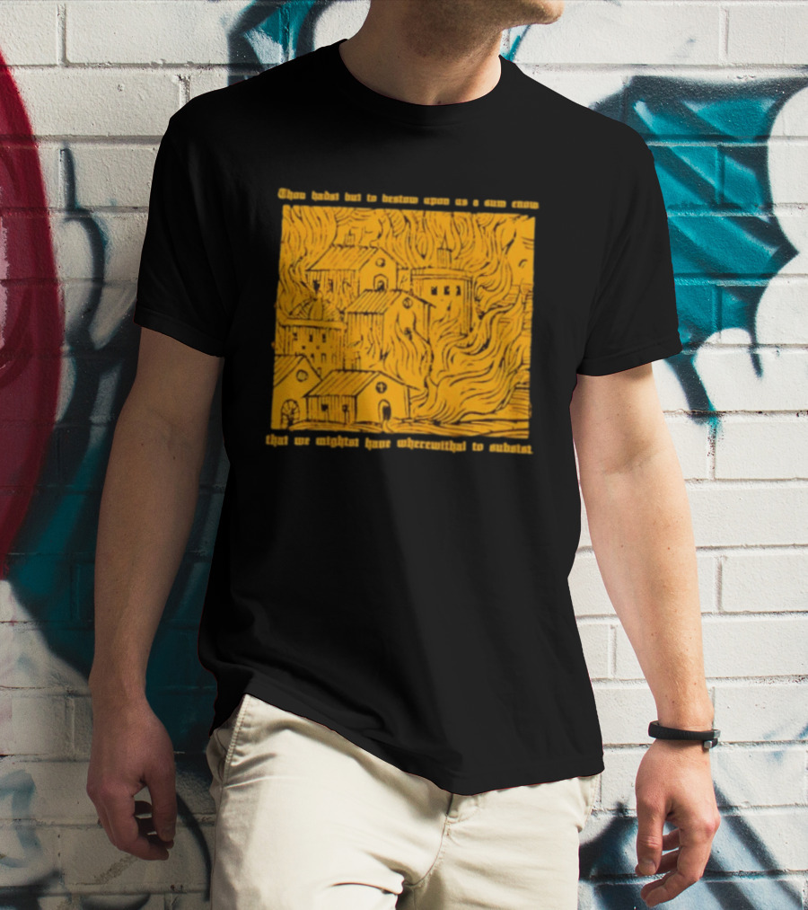 Blackbird Raum Thou Hast But To Bestow Upon Us A Sum Enom That We Might Have Wherewithal To Endure T-Shirt