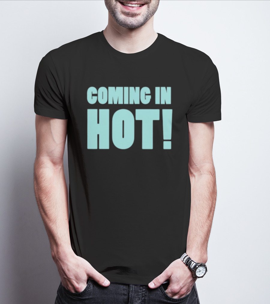 Coming In Hot! Bold Statement Text In Light Blue Block Letters T-Shirt