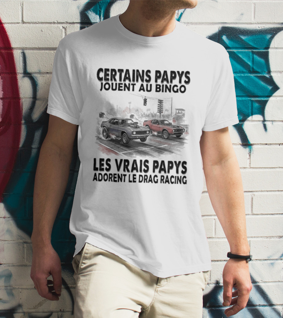 Certains Papys Jouent Au Bingo Les Vrais Papys Adorent Le Drag Racing T-Shirt