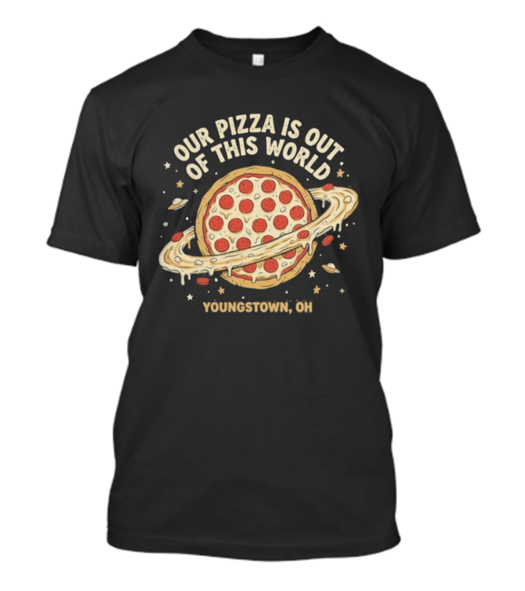 Youngstown Ohio Our Pizza Is Out Of This World Saturn Pepperoni Planet T-Shirt