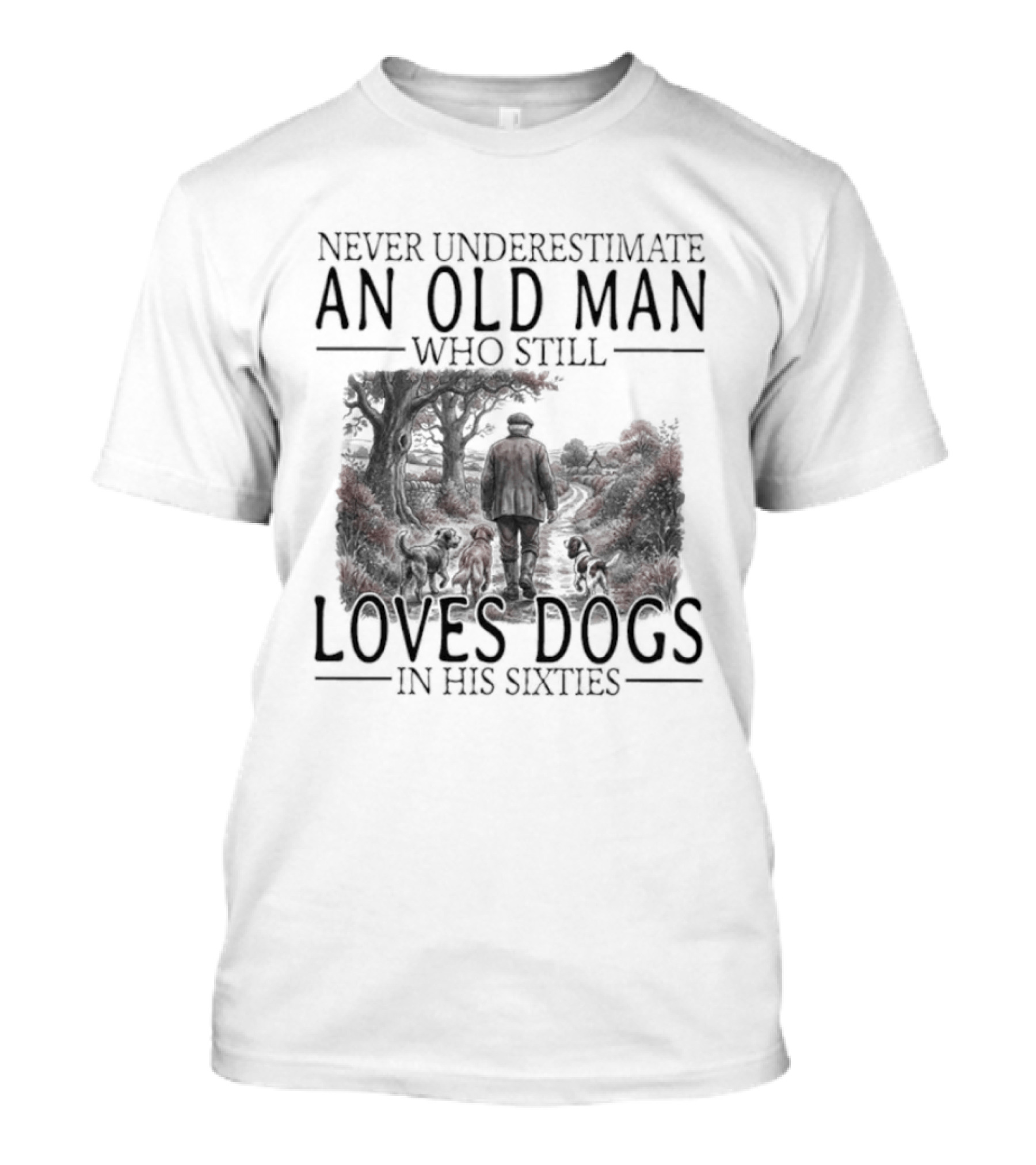 Never Underestimate An Old Man Who Still Loves Dogs In His Sixties 2026 T-Shirt