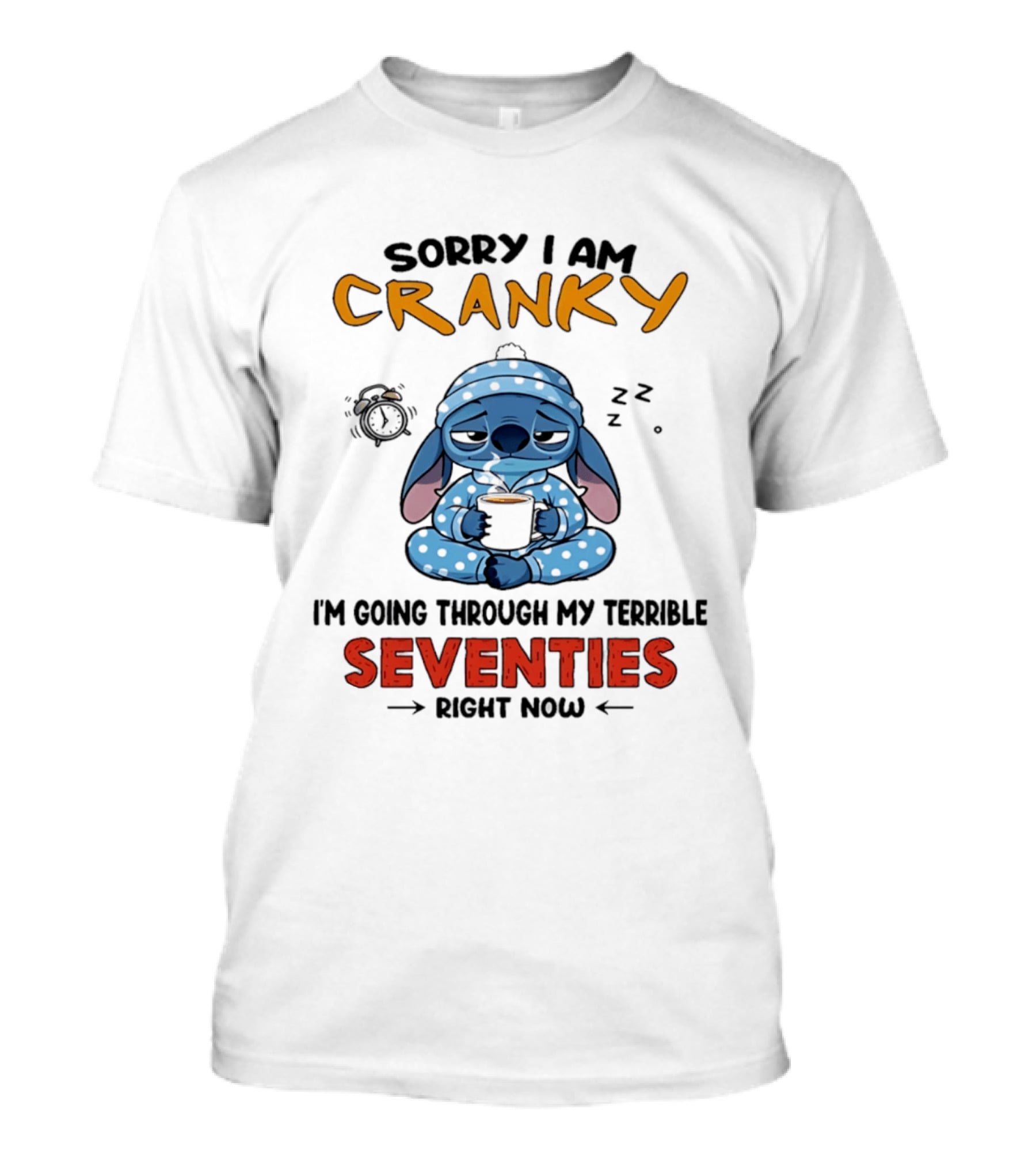 Sorry I Am Cranky I'm Going Through My Terrible Seventies Right Now Stitch T-Shirt