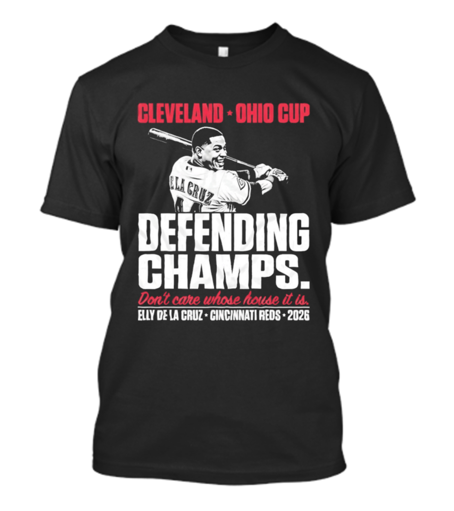 Elly De La Cruz Cincinnati Reds Defending Champs Cleveland Ohio Cup 2026 Don't Care Whose House It Is T-Shirt