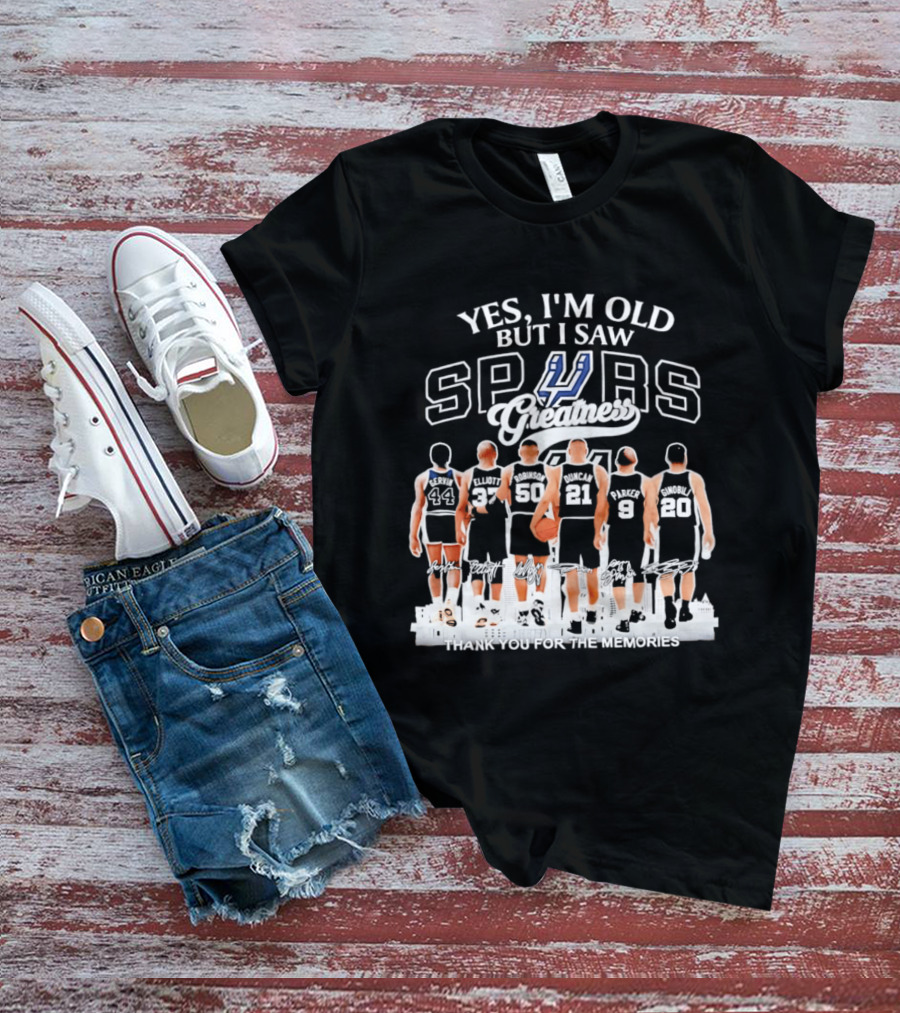 Yes I'm Old But I Saw Spurs Greatness Thank You For The Memories T-Shirt