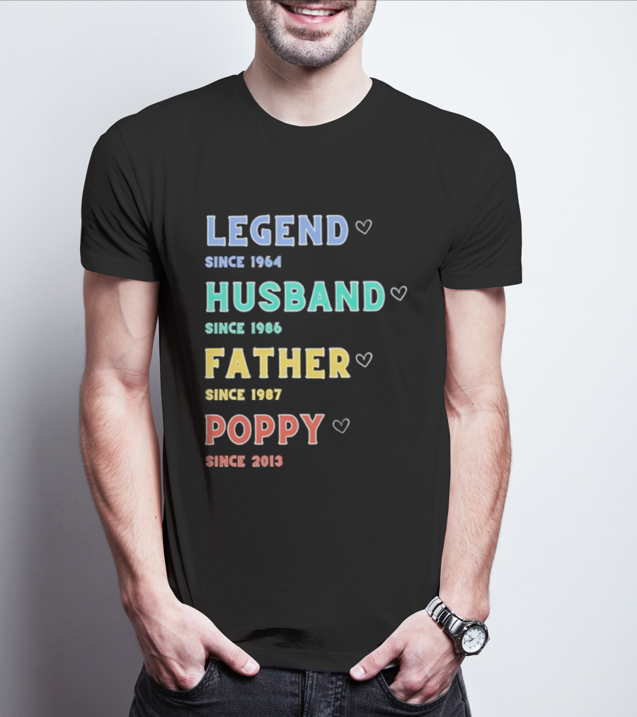 Legend Since 1964 Husband Since 1990 Father Since 1997 Poppy Since 2013 T-Shirt