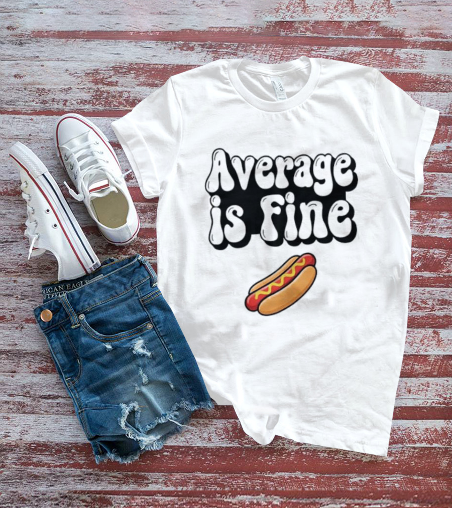 Average Is Fine Funny Hot Dog T-Shirt