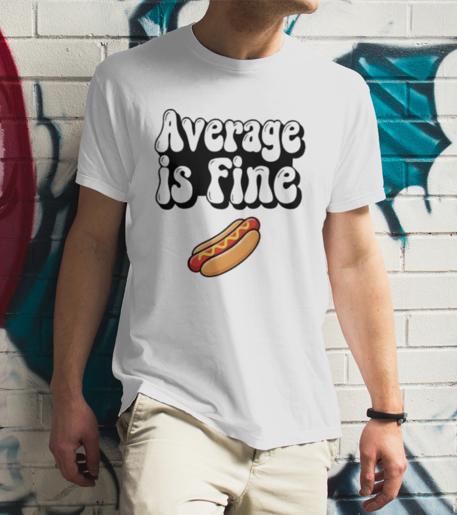 Average Is Fine Funny Hot Dog T-Shirt