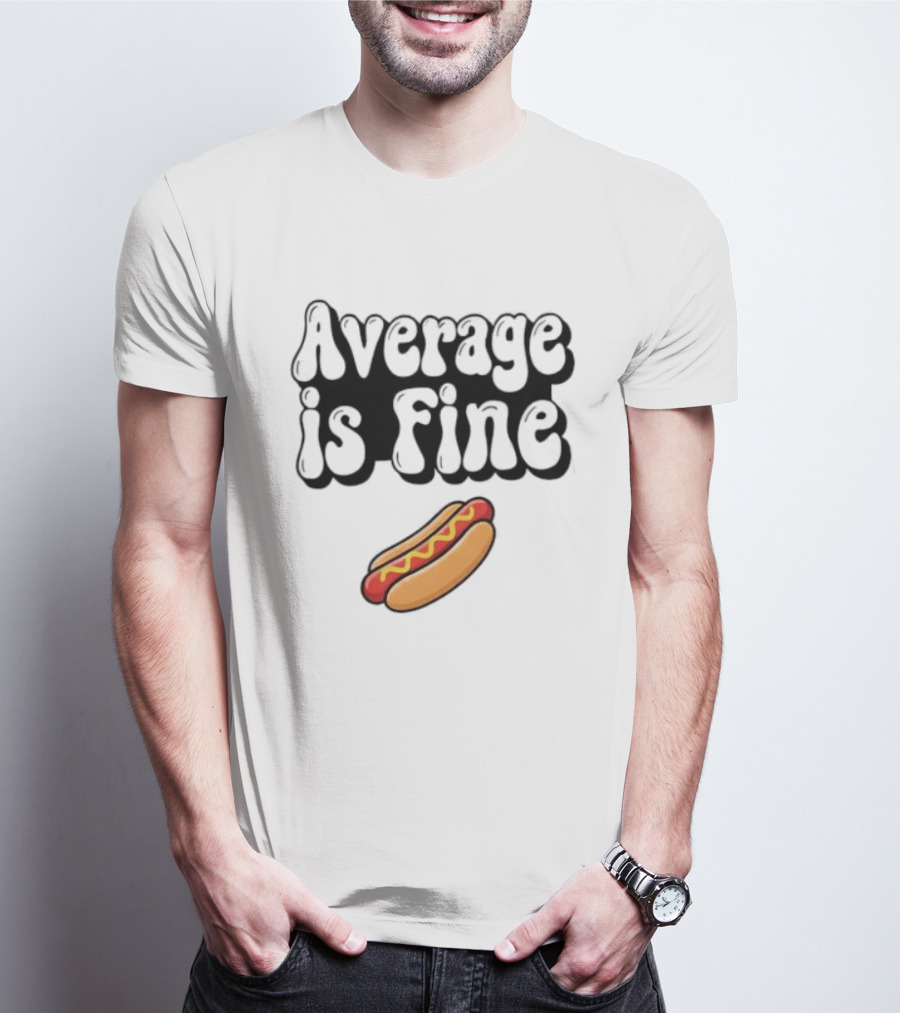 Average Is Fine Funny Hot Dog T-Shirt