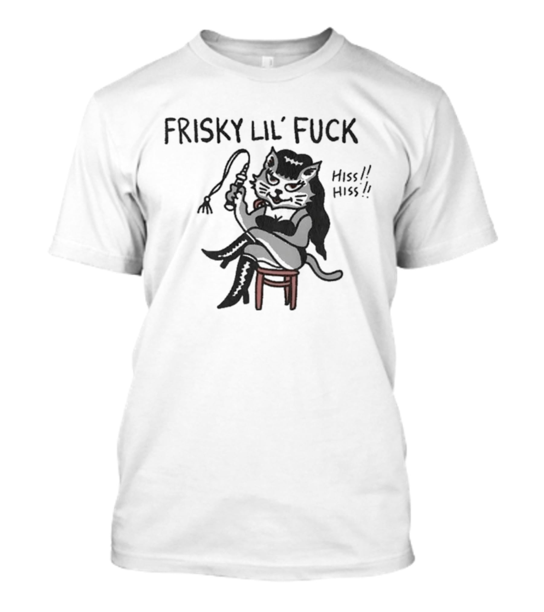 Frisky Lil' Fuck Cat Hiss Hiss T-Shirt