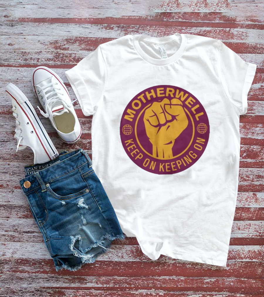 Motherwell Keep On Keeping On Fist Emblem Football Team T-Shirt