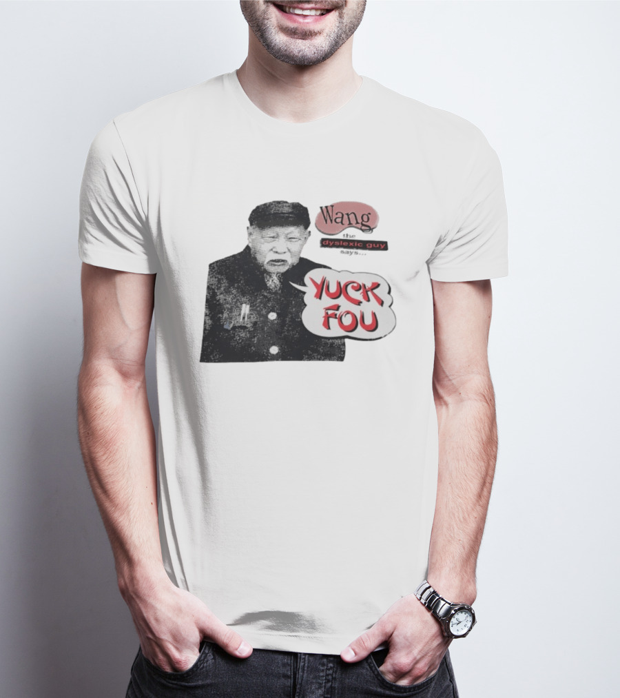 Wang Dyslexic Guy Yuck Fou T-Shirt