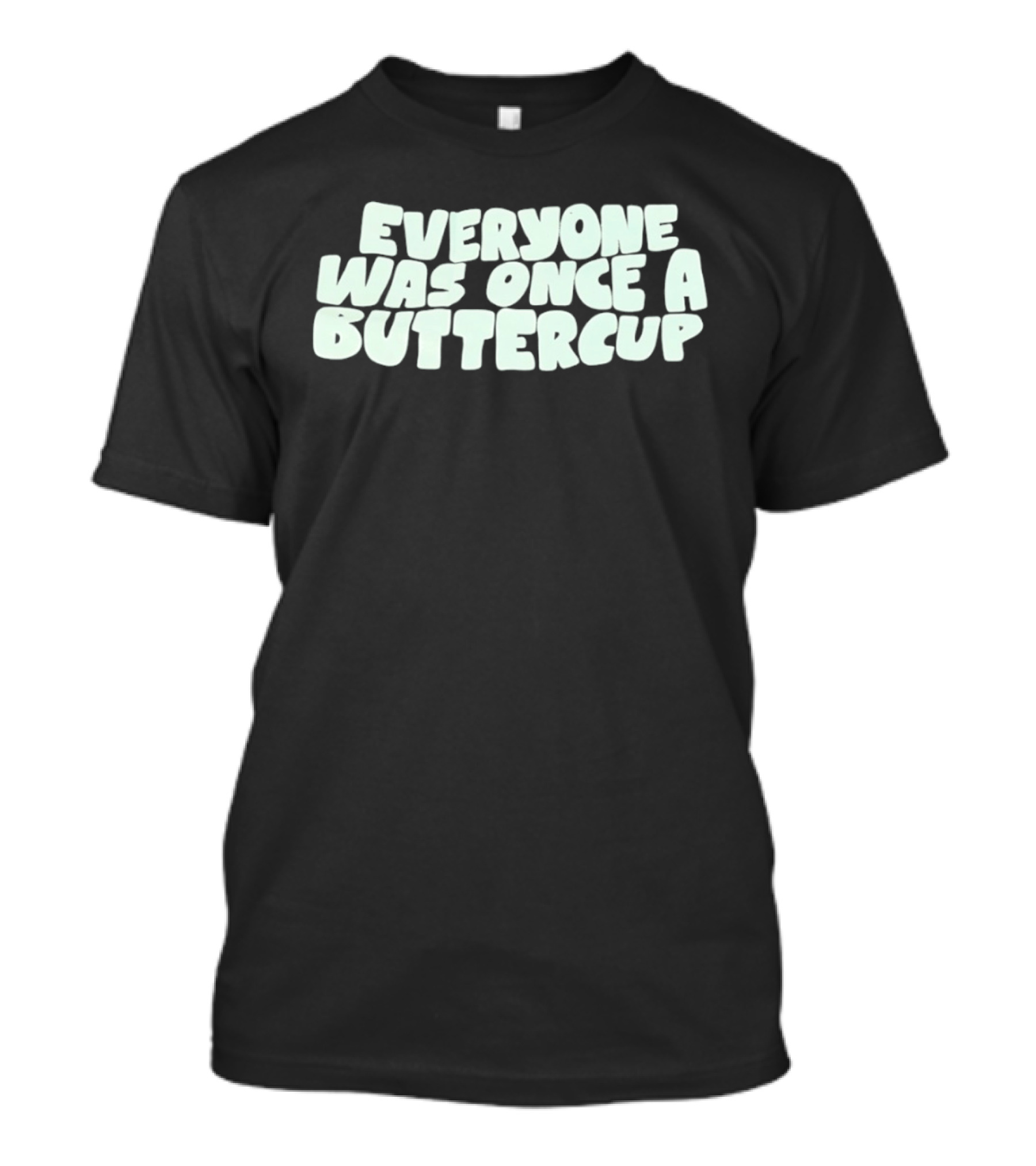 Everyone Was Once A Buttercup Nostalgic Phrase T-Shirt